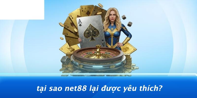 Tại Sao NET88 Lại Được Yêu Thích?