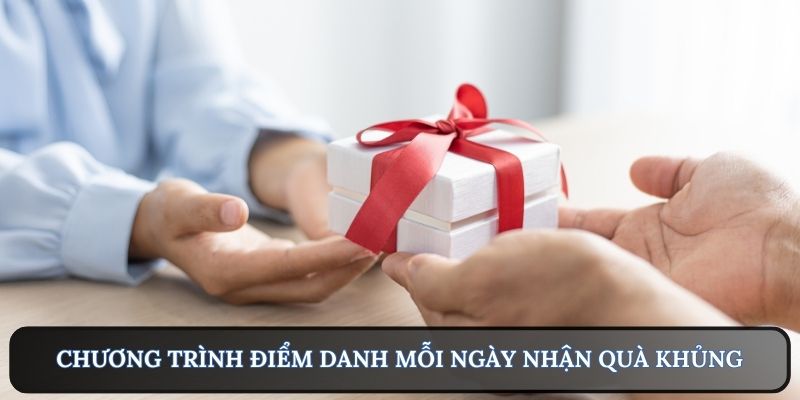 Chương trình điểm danh mỗi ngày nhận quà khủng