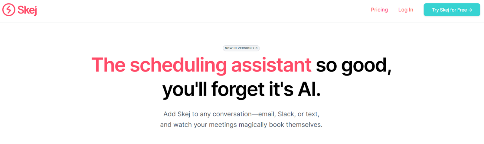 Screenshot of the Skej website showcasing the tagline: 'The scheduling assistant so good, you'll forget it's AI.' with additional text about adding Skej to conversations.