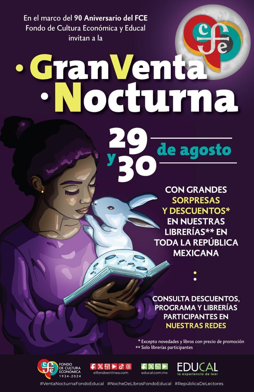 Puede ser una imagen de texto que dice "En el marco del 90 Aniversario del FCE Fondo de Cultura Económica invitan a la ducal GranVenta •Nocturna 29 de agosto 30 CON GRANDES SORPRESAS Y DESCUENTOS* EN NUESTRAS LIBRERÍAS** EN TODA LA REPÚBLICA MEXICANA CONSULTA DESCUENTOS, PROGRAMA LIBRERIAS PARTICIPANTES EN NUESTRAS REDES * novedades libros con precio de promoción Sololibrerías Solo librerias participantes FONDO DECULTURA ECONOMICA CONÓMICA 934 -2024 fXFd 森同 #VentaNocturnaFondoEducal EDUCAL heDeLibrosFondoEduca #Rep ublicaDeLectores"