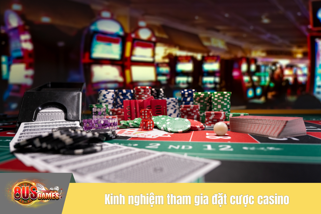 Kinh nghiệm tham gia đặt cược casino cực hiệu quả từ chuyên gia