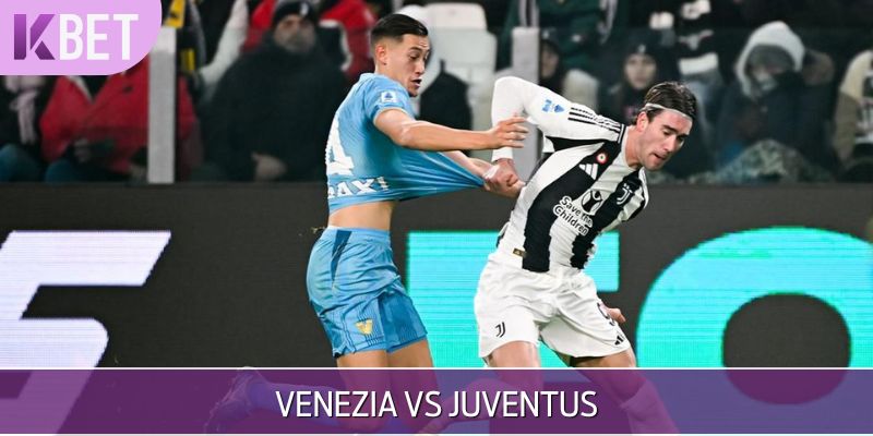 Dự đoán Venezia vs Juventus ngày 25/05