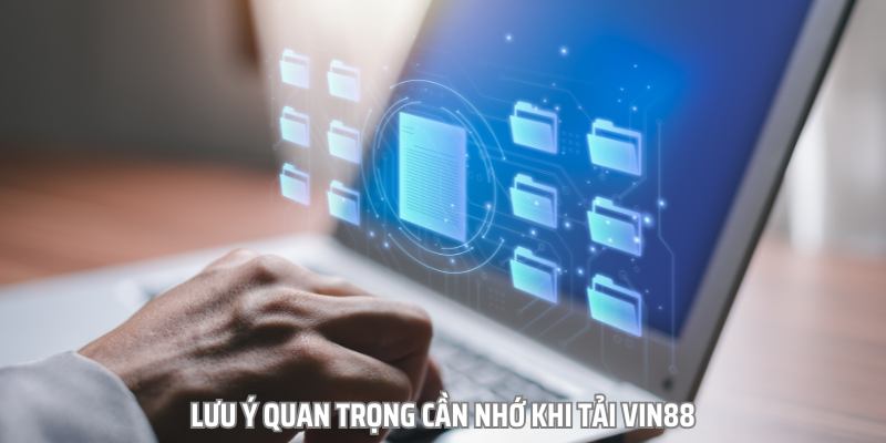 Lưu ý quan trọng cần nhớ khi tải vin88