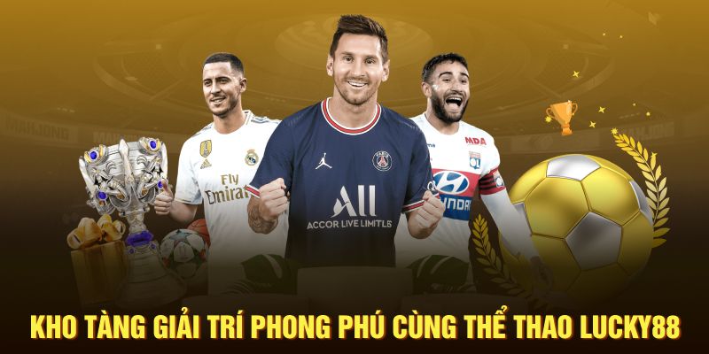 Kho tàng giải trí phong phú cùng thể thao Lucky88