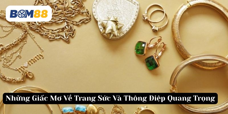 Khám phá thông điệp từ giấc mơ trang sức cùng Bom88