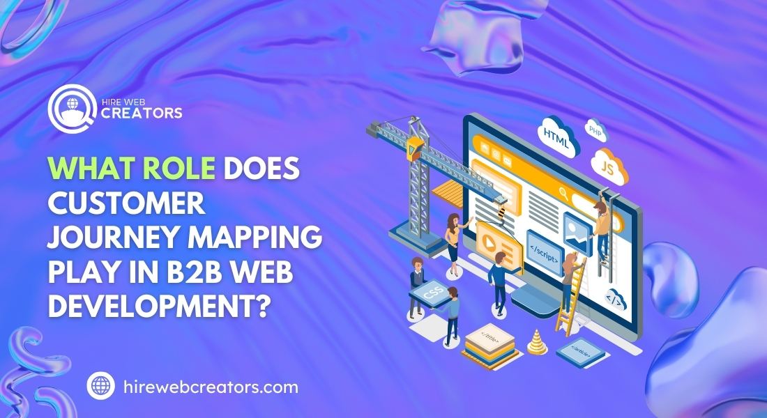 What Role Does Customer Journey Mapping Play in B2B Web Development?