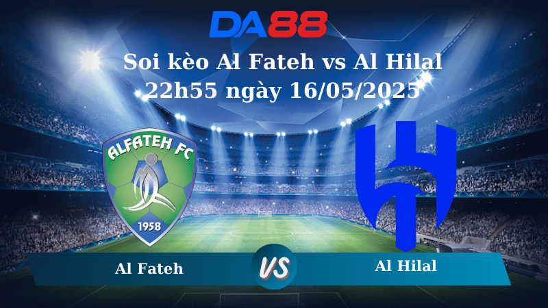 Soi kèo Al Fateh vs Al Hilal 22h55 ngày 16/05/2025