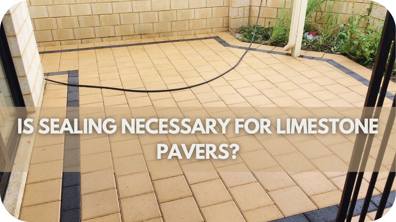 Is Sealing Necessary for Limestone Pavers?