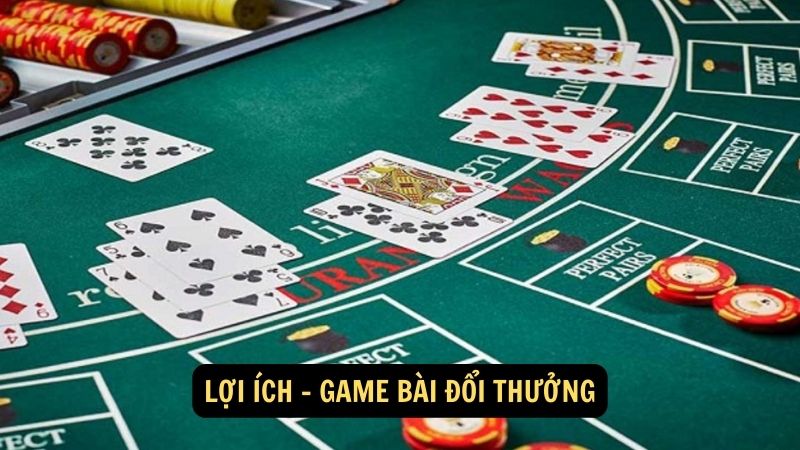 Lợi ích - game bài đổi thưởng