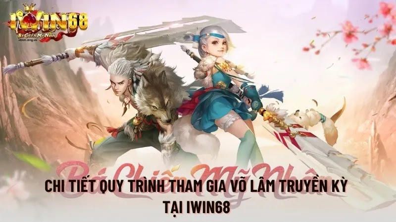 Chi tiết quy trình tham gia Võ Lâm Truyền Kỳ tại IWIN68