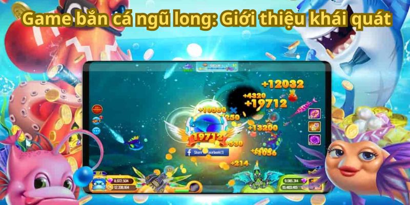 Game bắn cá ngũ long: Giới thiệu khái quát