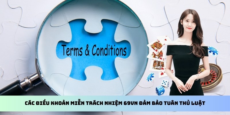 Các điều khoản miễn trách nhiệm 69VN đảm bảo tuân thủ luật