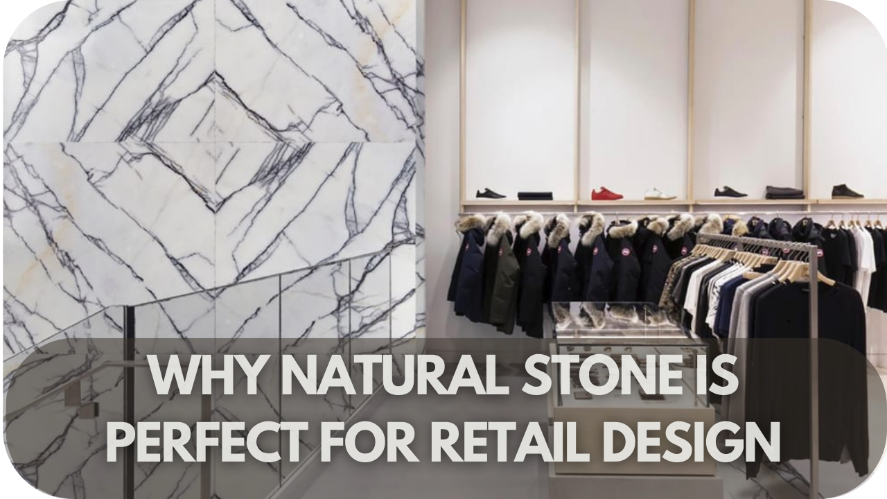 Why Natural Stone is Perfect for Retail Design