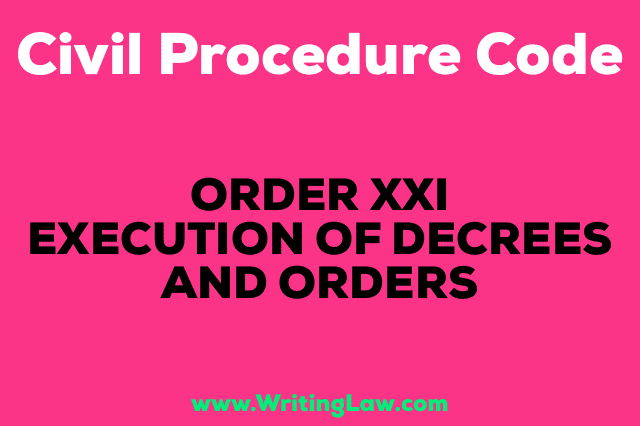 ORDER XXI - EXECUTION OF DECREES AND ORDERS