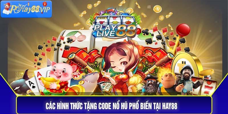 Các hình thức tặng code nổ hũ phổ biến tại Hay88