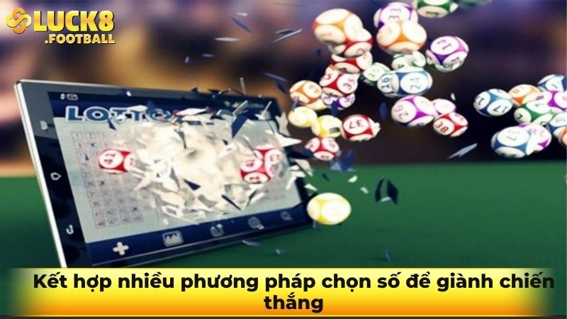 Kết hợp nhiều phương pháp chọn số để giành chiến thắng