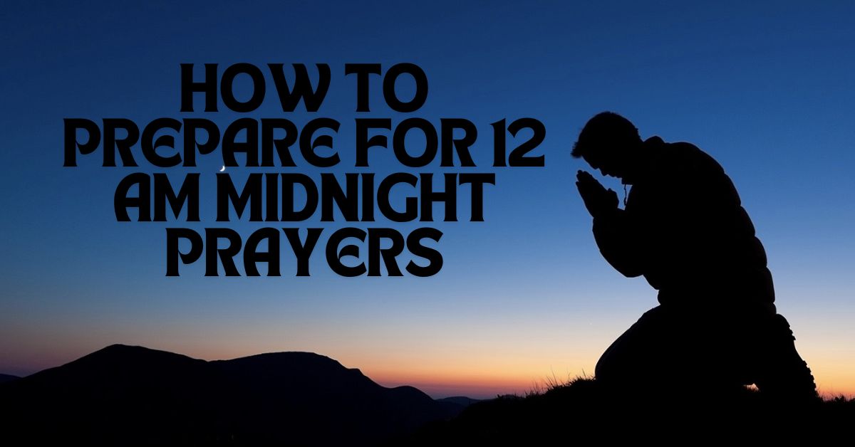 How to Prepare for 12 AM Midnight Prayers