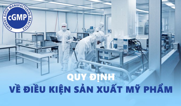 Quy trình sản xuất mỹ phẩm nên tuân thủ tuân chuẩn CGMP