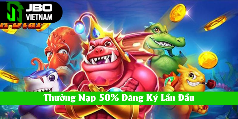 Thưởng đăng ký lần đầu nhận 50% giá trị nạp