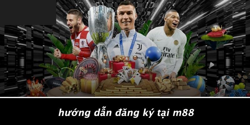Hướng Dẫn Đăng Ký Tại M88