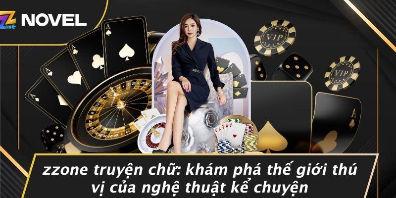 Zzone Truyện Chữ: Khám Phá Thế Giới Thú Vị Của Nghệ Thuật Kể Chuyện
