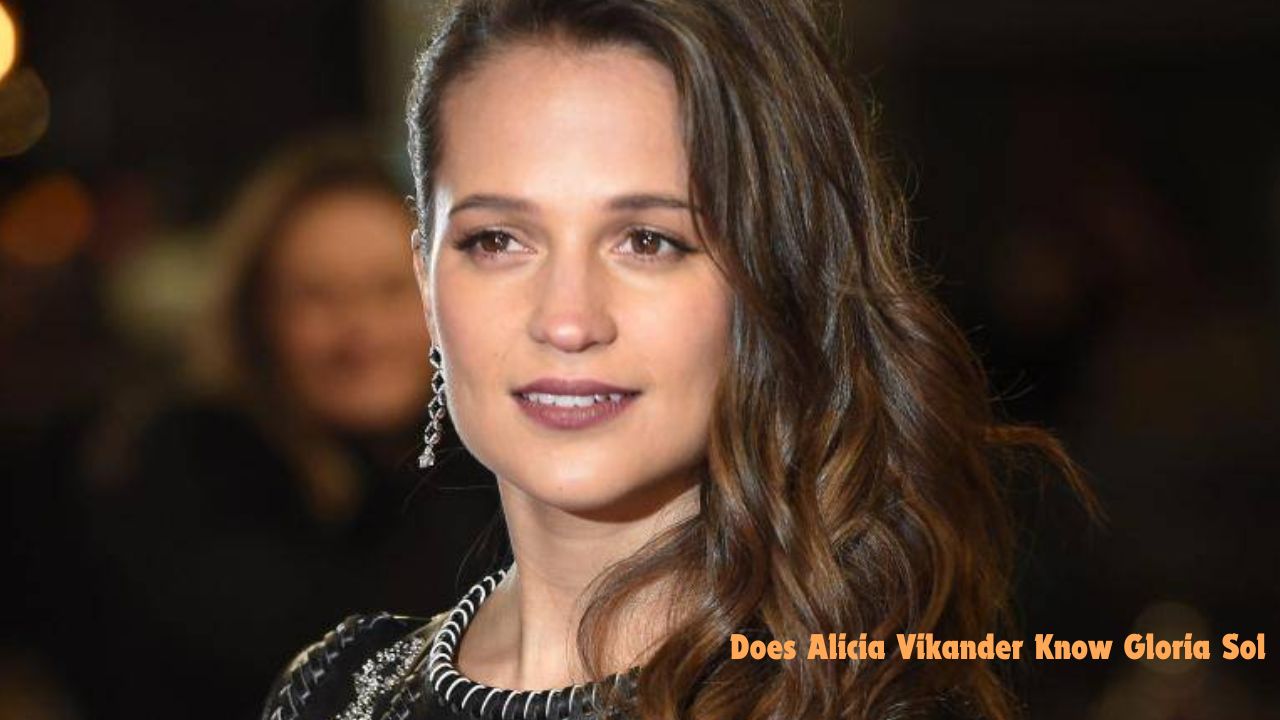 does alicia vikander know gloria sol​