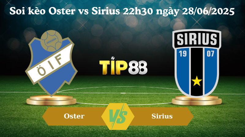 Soi kèo Oster vs Sirius 22h30 ngày 28/06/2025