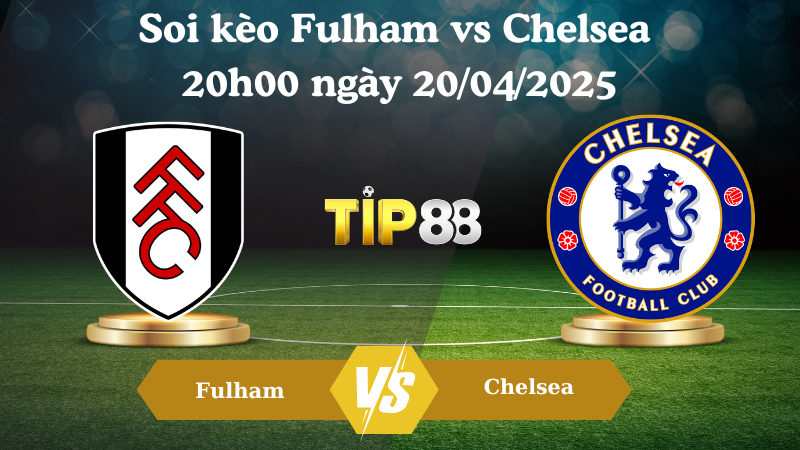 Soi kèo Fulham vs Chelsea 20h00 ngày 20/04/2025 