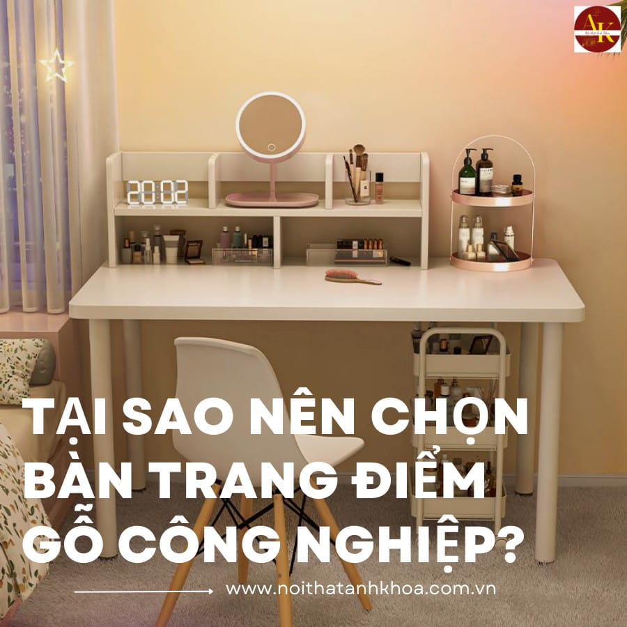 Vì sao nên chọn bàn trang điểm gỗ công nghiệp?