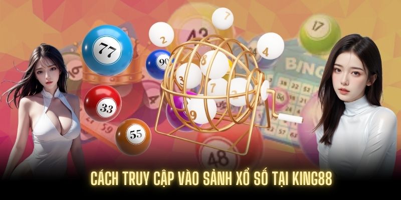 Người tham gia thực hiện đúng thao tác để vào sảnh XỔ SỐ KING88