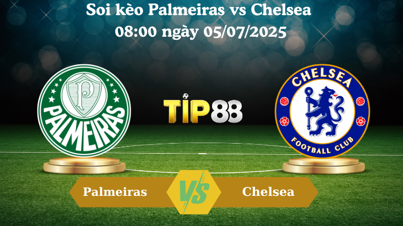 Soi kèo Palmeiras vs Chelsea 08:00 ngày 05/07/2025