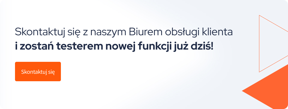 Skontaktuj się z naszym Biurem obsługi klienta i zostań testerem nowej funkcji już dziś!