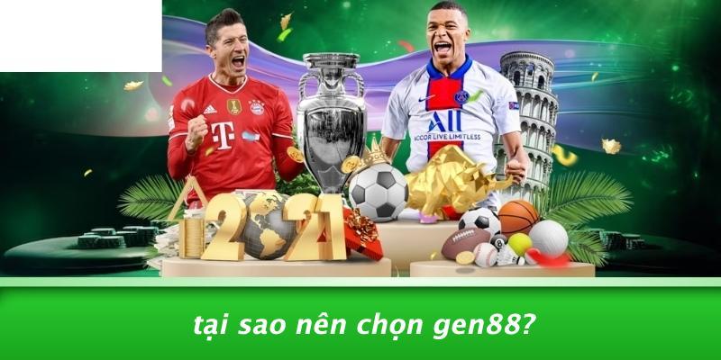 Tại Sao Nên Chọn Gen88?