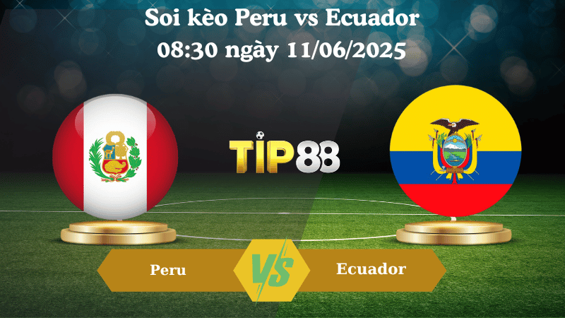 Soi kèo Peru vs Ecuador 08:30 ngày 11/06/2025