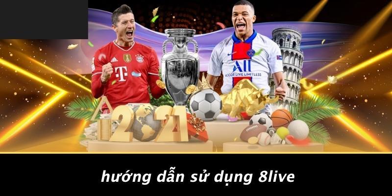 Hướng Dẫn Sử Dụng 8LIVE