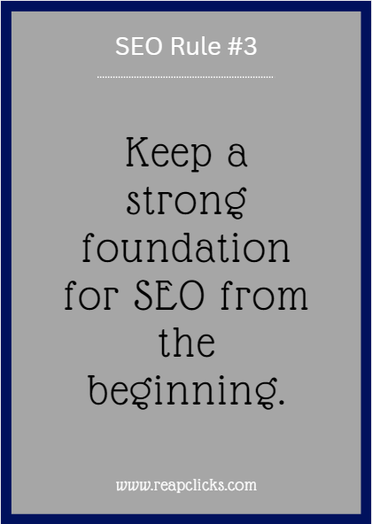 Keep a strong foundation for SEO from the beginning. 