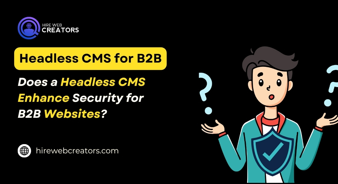 Does a Headless CMS Enhance Security for B2B Websites?