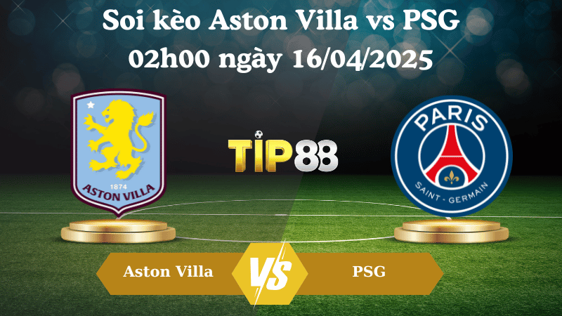 Soi kèo Aston Villa vs PSG 02h00 ngày 16/04/2025