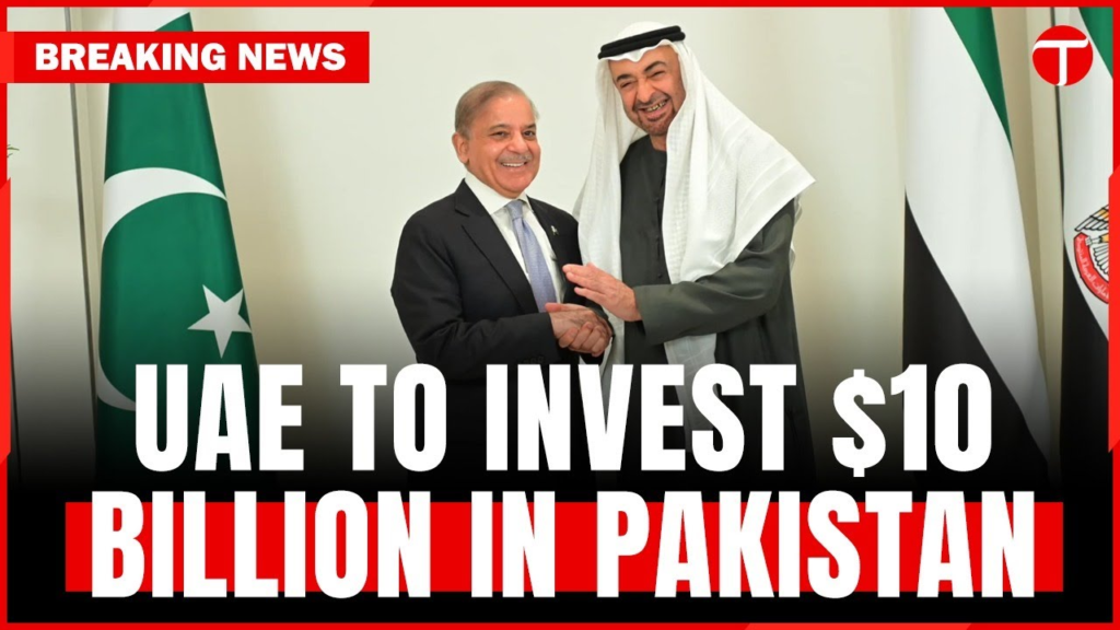 Pakistan Attracts $10 Billion Investment from UAE: A Transformative Economic Partnership