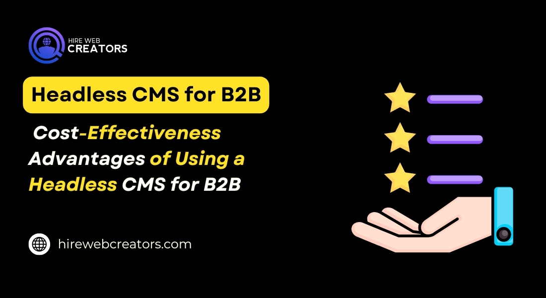 Cost-Effectiveness Advantages of using a Headless CMS for B2B