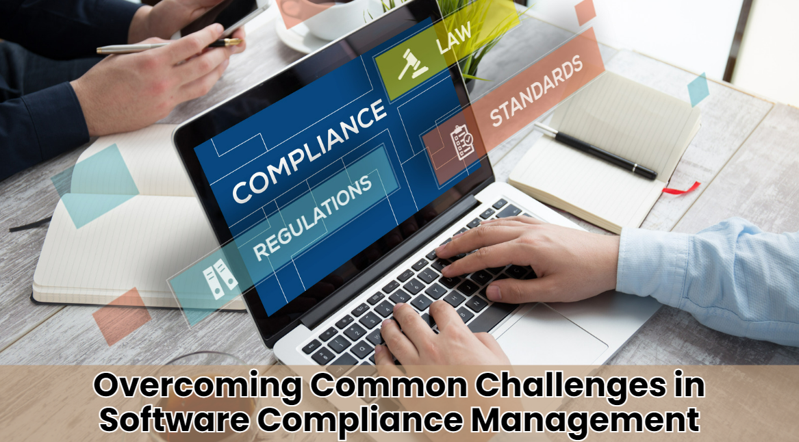 Overcoming Common Challenges in Software Compliance Management