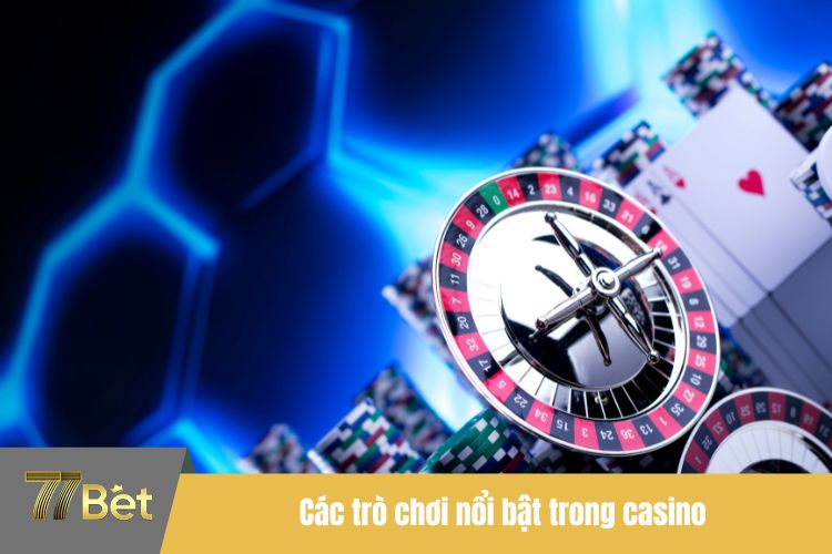 Các trò chơi nổi bật trong casino