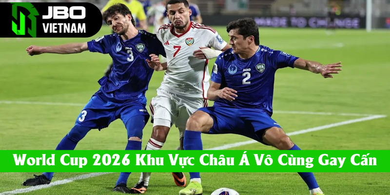 World Cup 2026 khu vực Châu Á vô cùng gay cấn