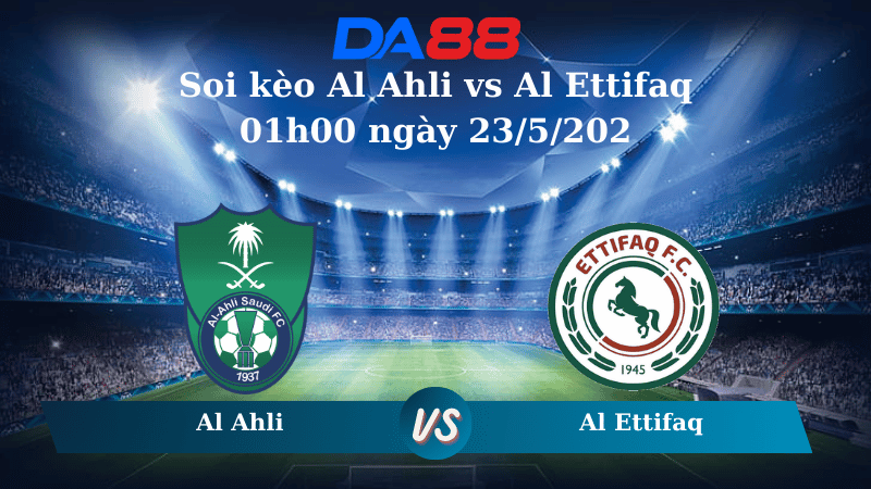 Soi kèo Al Ahli vs Al Ettifaq 01h00 ngày 23/5/2025