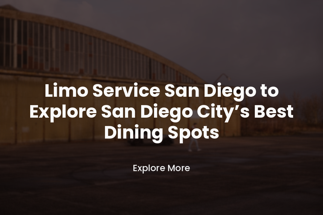 Limo Service San Diego to Explore San Diego City’s Best Dining Spots