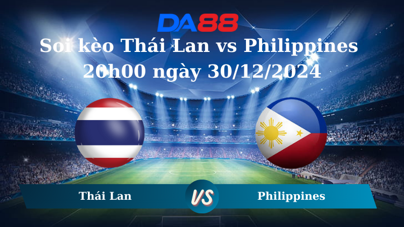 Soi kèo Thái Lan vs Philippines 20h00 ngày 30/12/2024