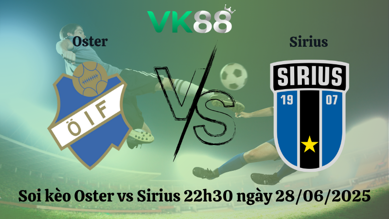Soi kèo Oster vs Sirius 22h30 ngày 28/06/2025