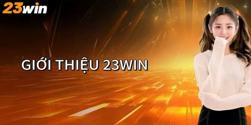 Giới thiệu nhà cái 23win sở hữu những thế mạnh nào