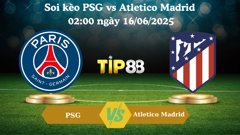 Soi kèo PSG vs Atletico Madrid 02:00 ngày 16/06/2025