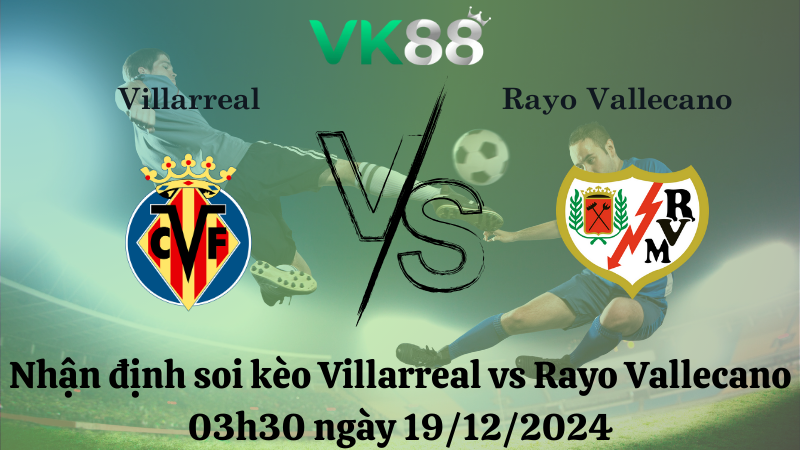 Soi kèo Villarreal vs Rayo Vallecano 03h30 ngày 19/12/2024